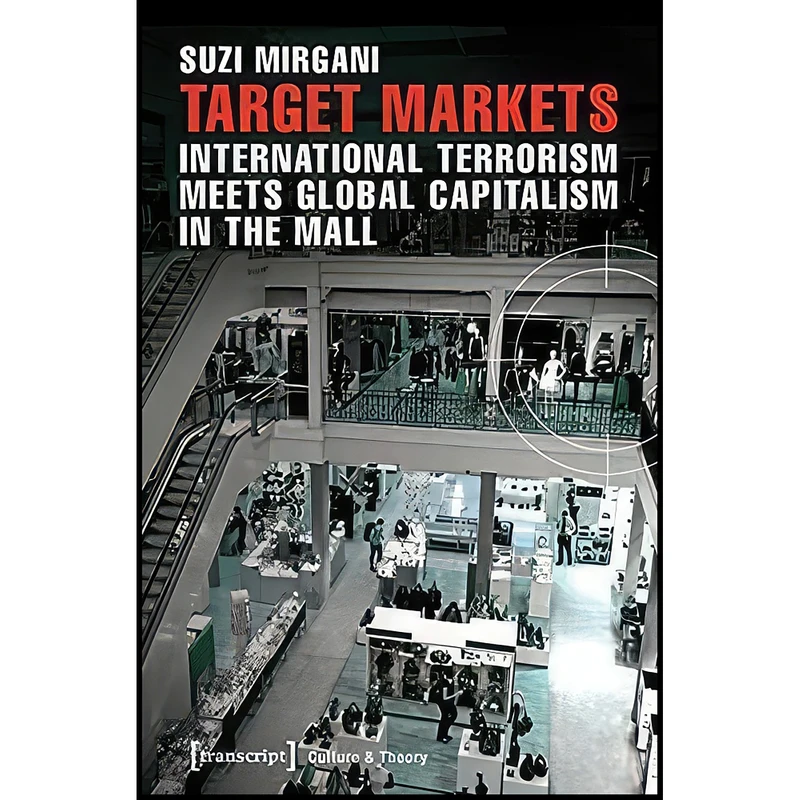 کتاب Target Markets - International Terrorism Meets Global Capitalism in the Mall اثر Suzi Mirgani انتشارات transcript publishing