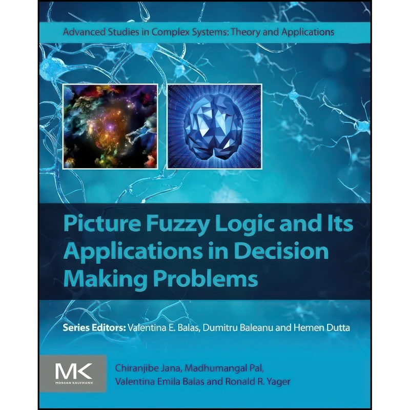 کتاب Picture Fuzzy Logic and Its Applications in Decision Making Problems  اثر جمعي از نويسندگان انتشارات Academic Press