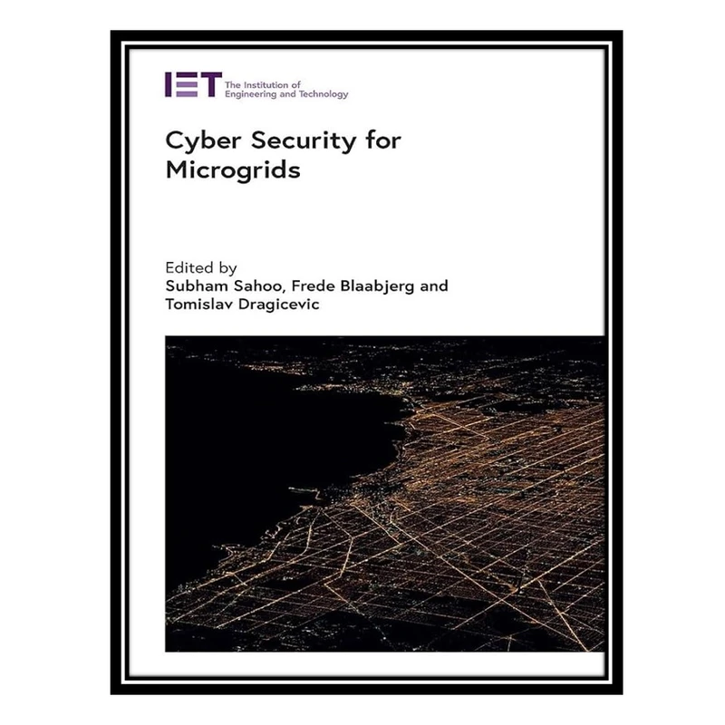 کتاب Cyber Security for Microgrids اثر جمعی از نویسندگان انتشارات مؤلفین طلایی
