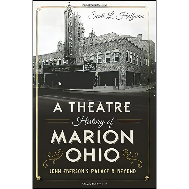 کتاب A Theatre History of Marion, Ohio اثر Scott L. Hoffman انتشارات The History Press
