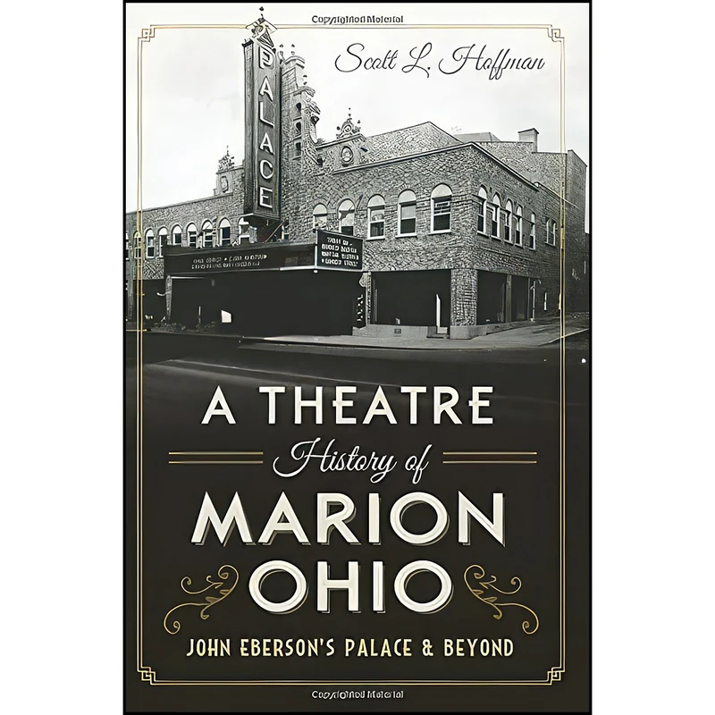 کتاب A Theatre History of Marion, Ohio اثر Scott L. Hoffman انتشارات The History Press