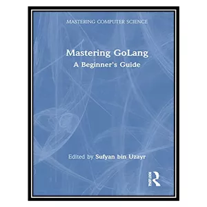 کتاب Mastering GoLang اثر Sufyan bin Uzayr انتشارات مؤلفین طلایی