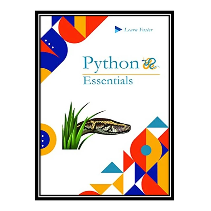 کتاب Python Essentials: Python Crash Course in Only 49 Pages اثر جمعی از نویسندگان انتشارات مؤلفین طلایی