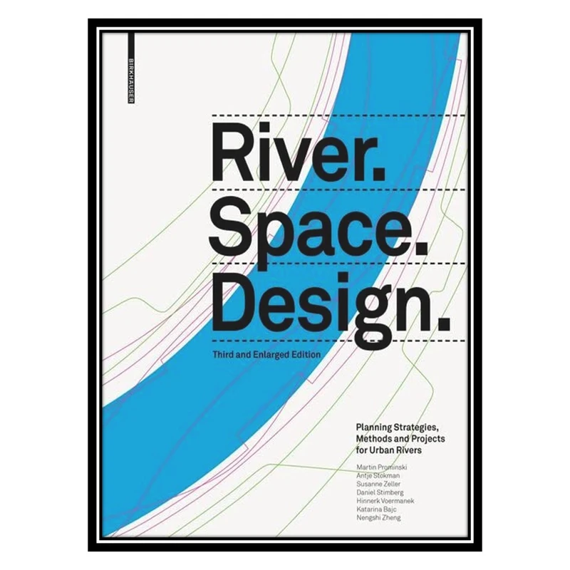 کتاب River.Space.Design: Planning Strategies, Methods and Projects for Urban Rivers اثر جمعی از نویسندگان انتشارات مؤلفین طلایی