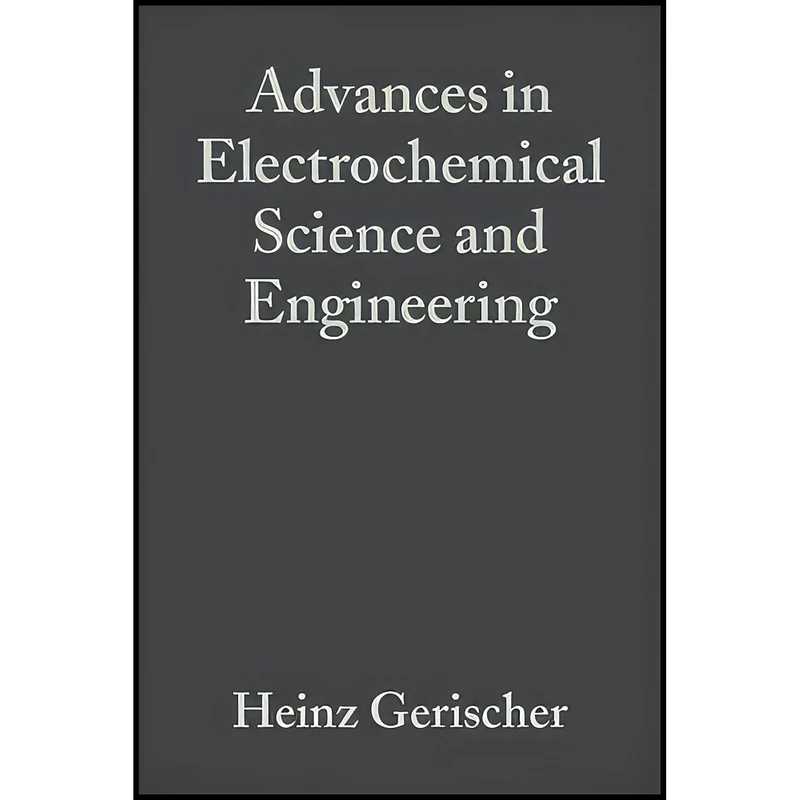 کتاب Advances in Electrochemical Science and Engineering  اثر جمعي از نويسندگان انتشارات Wiley-VCH