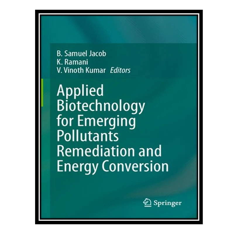 کتاب Applied Biotechnology for Emerging Pollutants Remediation and Energy Conversion اثر جمعی از نویسندگان انتشارات مؤلفین طلایی