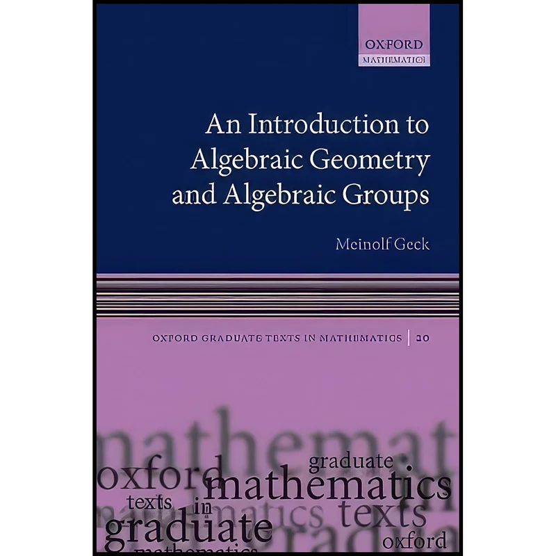 کتاب An Introduction to Algebraic Geometry and Algebraic Groups  اثر Meinolf Geck انتشارات Oxford University Press