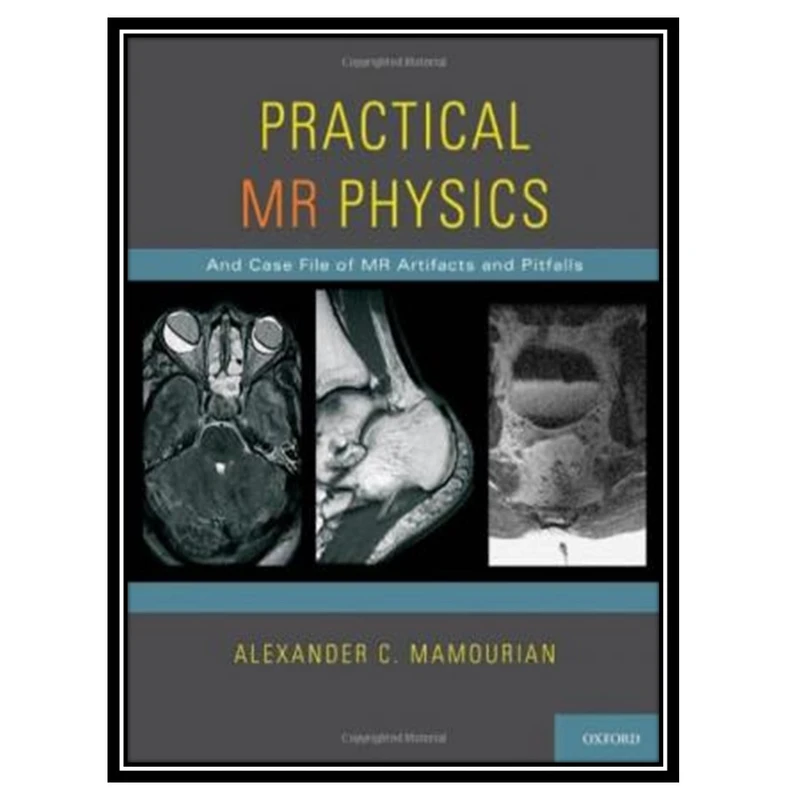 کتاب Practical MR physics: and case file of MR artifacts and pitfalls اثر Alexander C. Mamourian انتشارات مؤلفین طلایی