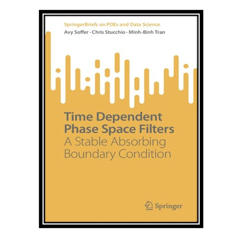 کتاب Time Dependent Phase Space Filters: A Stable Absorbing Boundary Condition اثر جمعی از نویسندگان انتشارات مؤلفین طلایی
