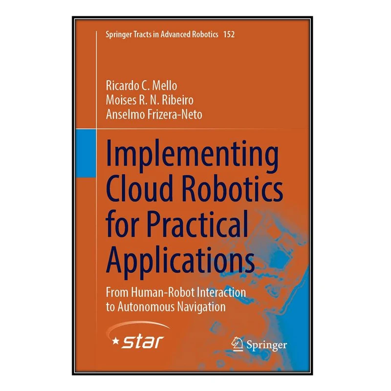  کتاب Implementing Cloud Robotics for Practical Applications اثر  جمعي از نويسندگان انتشارات مؤلفين طلايي