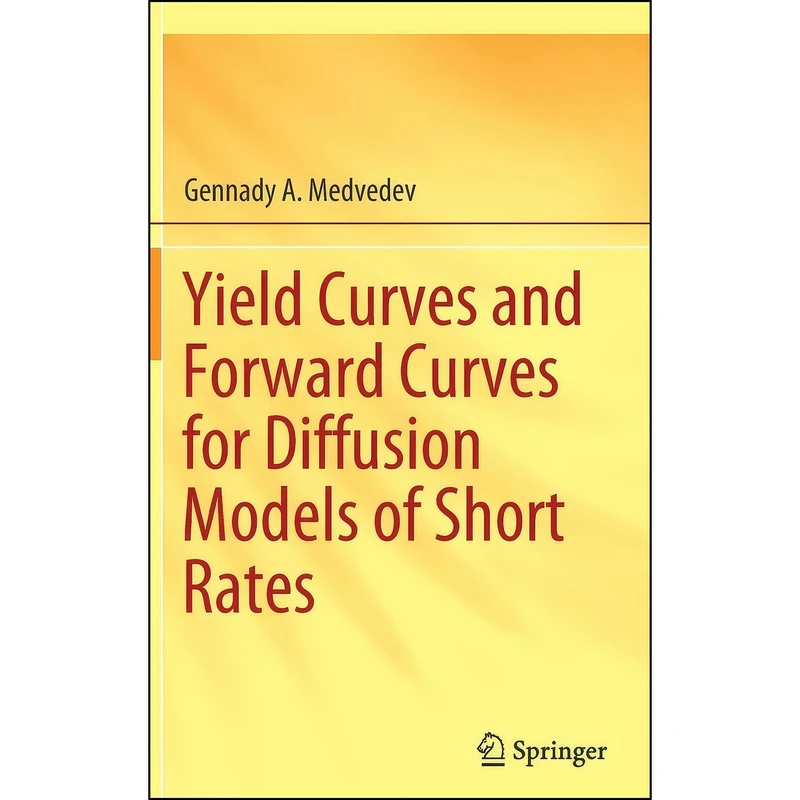 کتاب Yield Curves and Forward Curves for Diffusion Models of Short Rates اثر Gennady A. Medvedev انتشارات Springer
