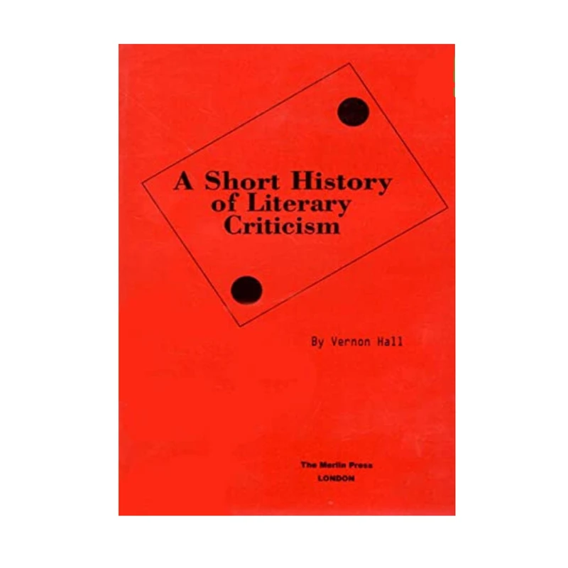 کتاب A Short History of Literary Criticism اثر Vernon Hall انتشارات Merlin Press