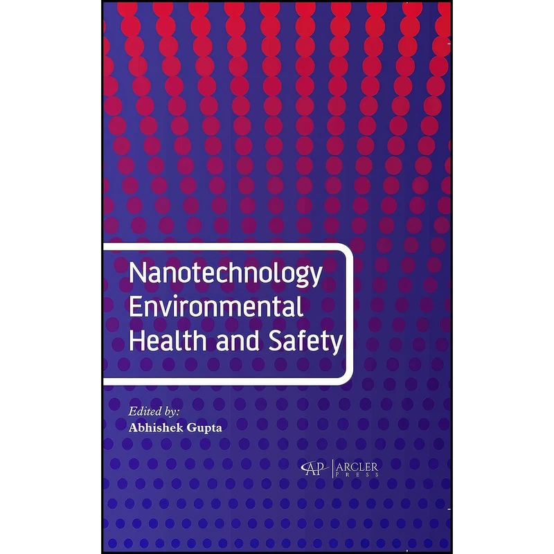 کتاب Nanotechnology Environmental Health and Safety اثر Abhishek Gupta انتشارات Arcler Press