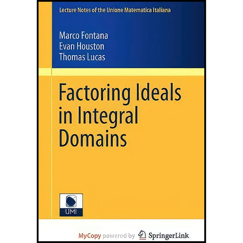 کتاب Factoring Ideals in Integral Domains اثر جمعي از نويسندگان انتشارات Springer