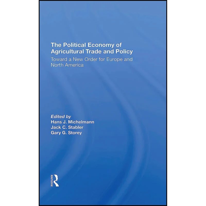 کتاب The Political Economy Of Agricultural Trade And Policy اثر جمعي از نويسندگان انتشارات تازه ها