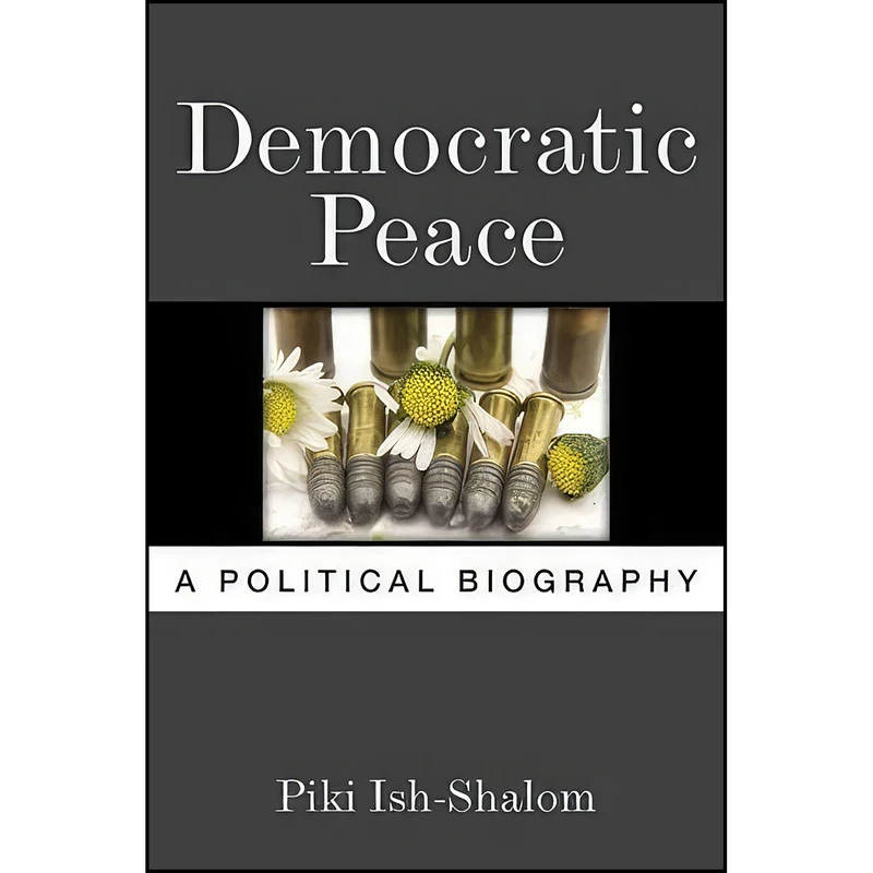 کتاب Democratic Peace اثر Piki Ish-Shalom انتشارات University of Michigan Press