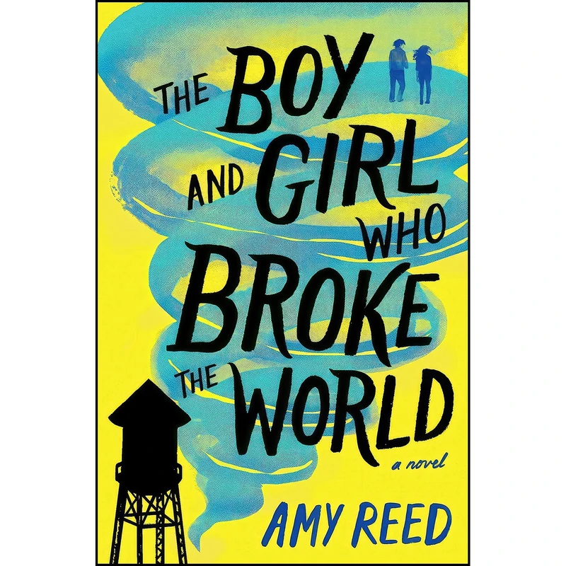 کتاب The Boy and Girl Who Broke the World اثر Amy Reed انتشارات Simon Schuster Books for Young Readers