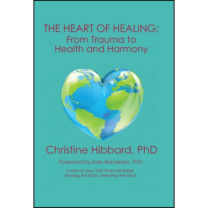 کتاب The Heart of Healing اثر Christine Hibbard PhD انتشارات Balboa Press