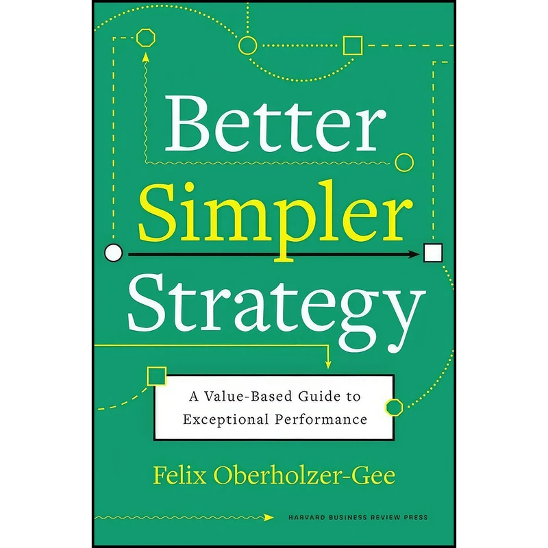 کتاب Better, Simpler Strategy اثر Felix Oberholzer-Gee انتشارات Harvard Business Review Press
