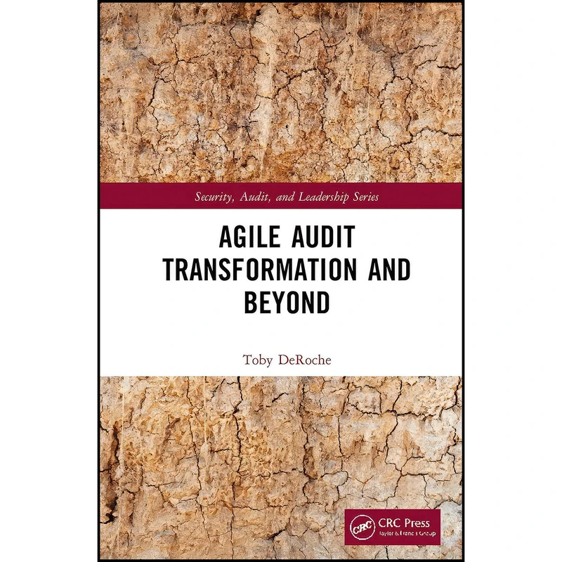 کتاب Agile Audit Transformation and Beyond  اثر Toby Deroche انتشارات CRC Press
