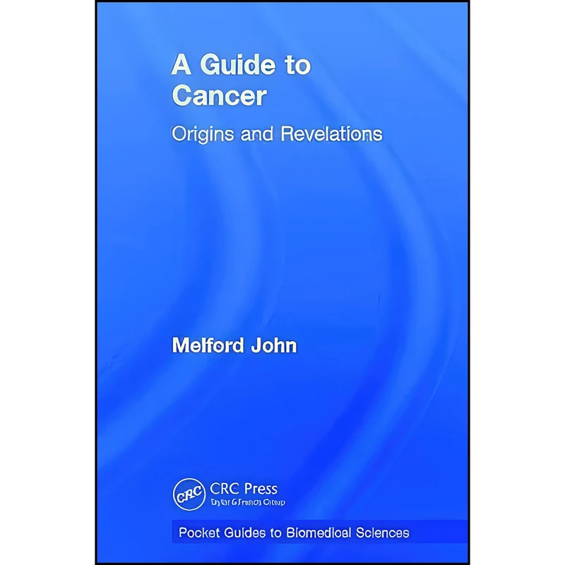 کتاب A Guide to Cancer اثر Melford John انتشارات CRC Press