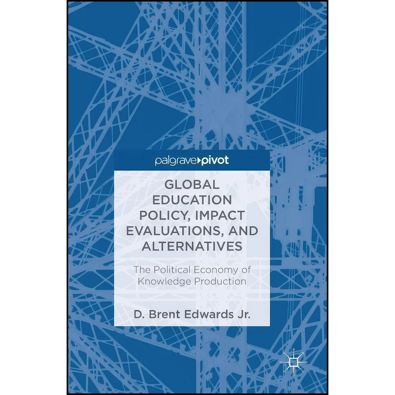 کتاب Global Education Policy, Impact Evaluations, and Alternatives اثر D. Brent Edwards Jr. انتشارات Palgrave Macmillan