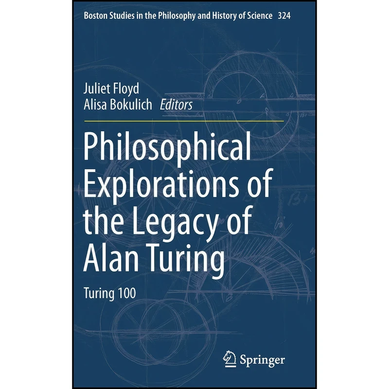 کتاب Philosophical Explorations of the Legacy of Alan Turing  اثر Floyd انتشارات Springer