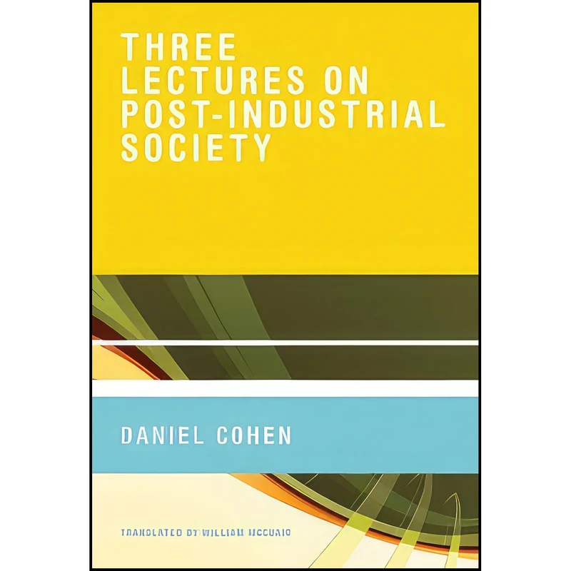 کتاب Three Lectures on Post-Industrial Society  اثر Daniel Cohen and William McCuaig انتشارات The MIT Press