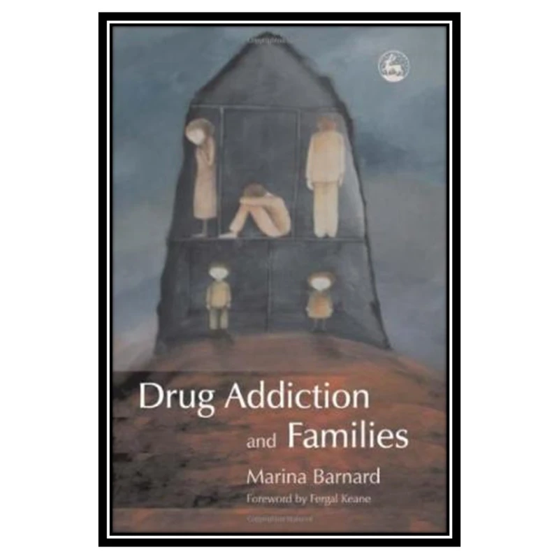 کتاب Drug Addiction and Families اثر Marina Barnard and Fergal Keane انتشارات مؤلفین طلایی