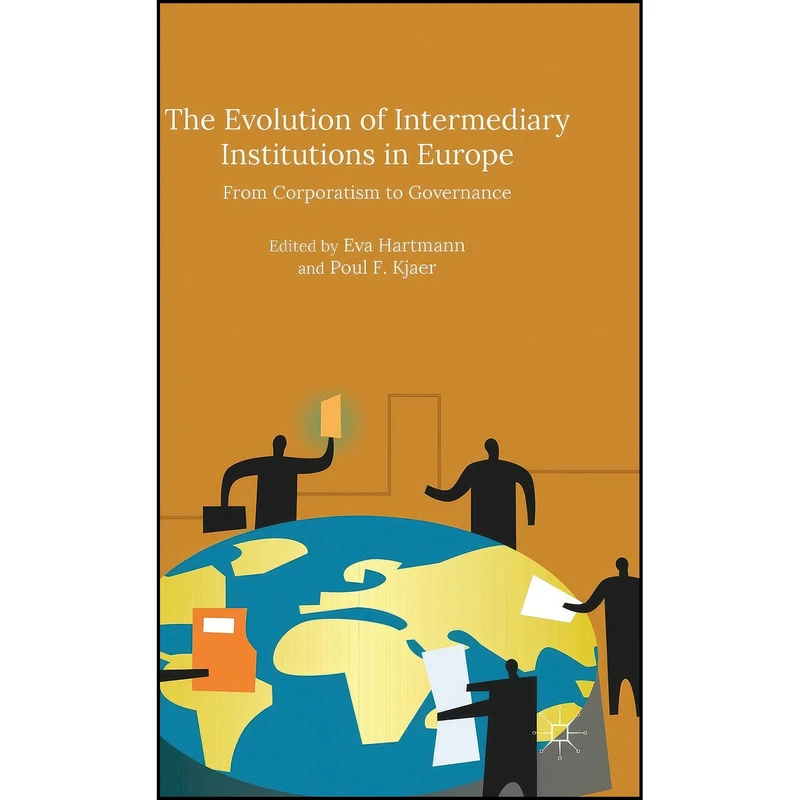 کتاب The Evolution of Intermediary Institutions in Europe اثر Poul F Kjaer and Eva Hartmann انتشارات Palgrave Macmillan