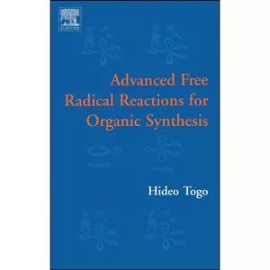 کتاب Advanced Free Radical Reactions for Organic Synthesis اثر Hideo Togo انتشارات Elsevier Science