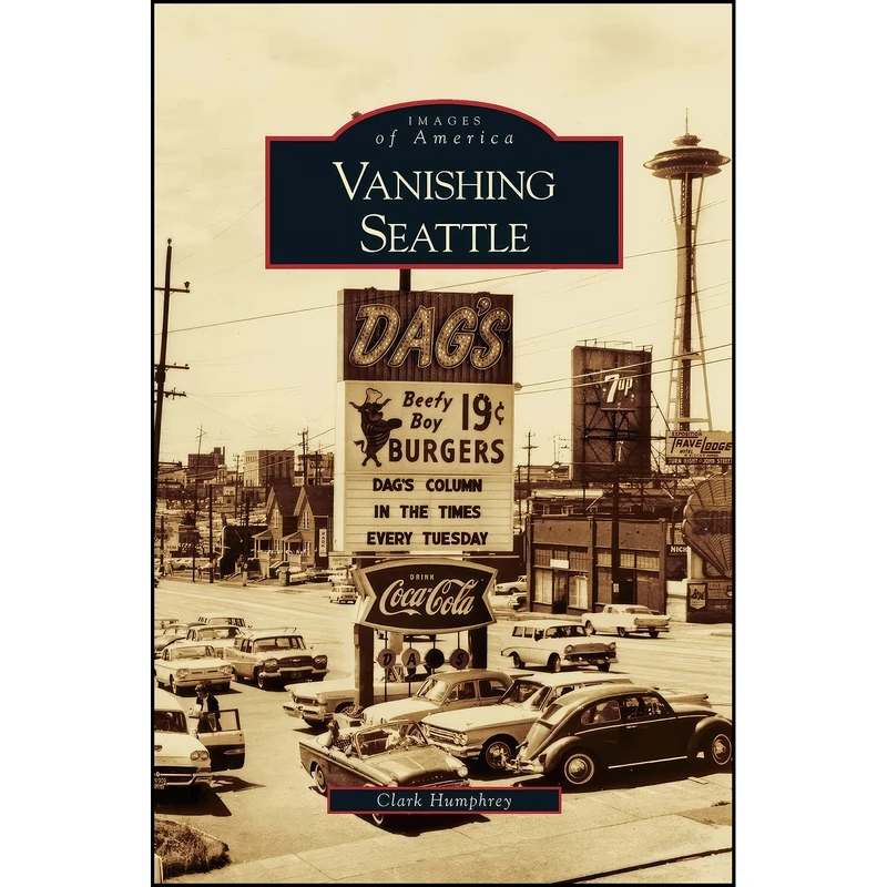 کتاب Vanishing Seattle اثر Clark Humphrey انتشارات Arcadia Publishing Library Editions