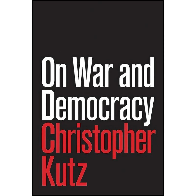 کتاب On War and Democracy اثر Christopher Kutz انتشارات Princeton University Press