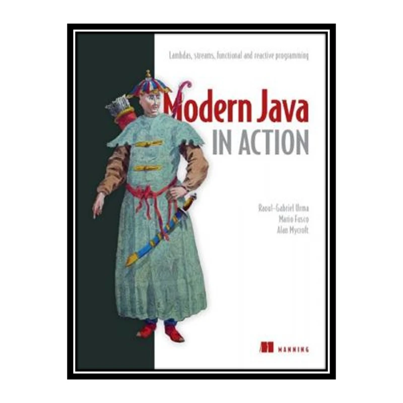 کتاب 	 Modern Java in Action: Lambdas, streams, functional and reactive programming اثر جمعی از نویسندگان انتشارات مؤلفین طلایی