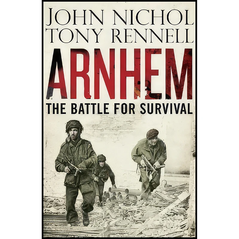 کتاب Arnhem اثر John Nichol and Tonny Rennell انتشارات Viking