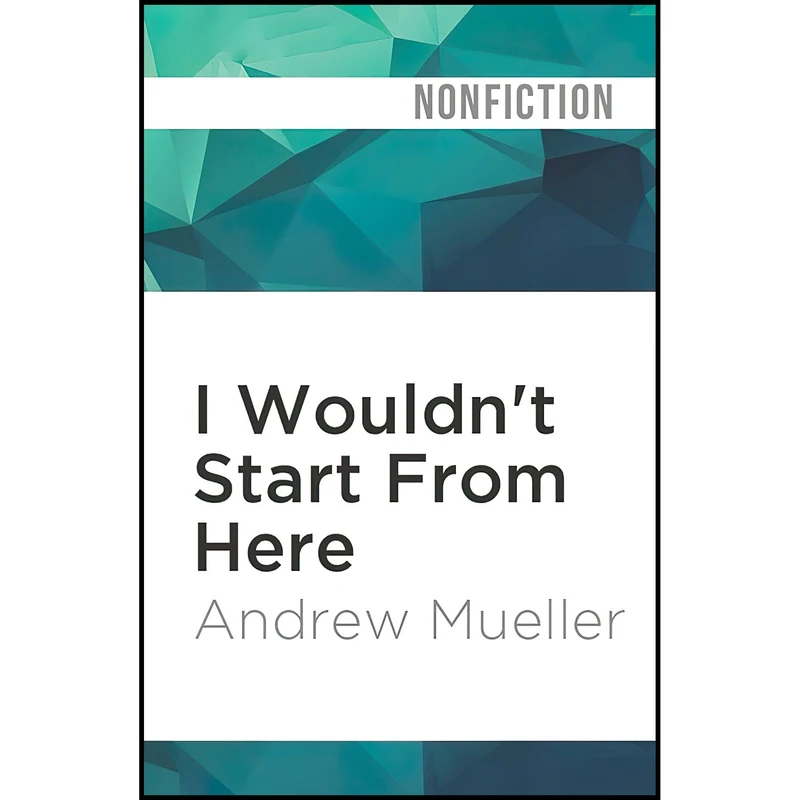 کتاب I Wouldnt Start From Here اثر Andrew Mueller and Dennis Holland انتشارات Audible Studios