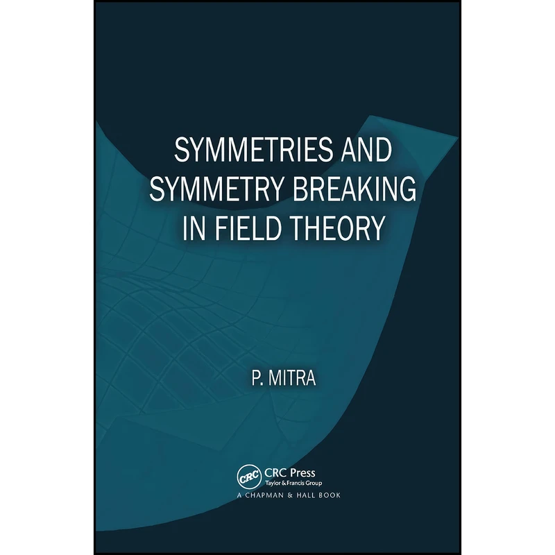 کتاب Symmetries and Symmetry Breaking in Field Theory اثر Parthasarathi Mitra انتشارات تازه ها