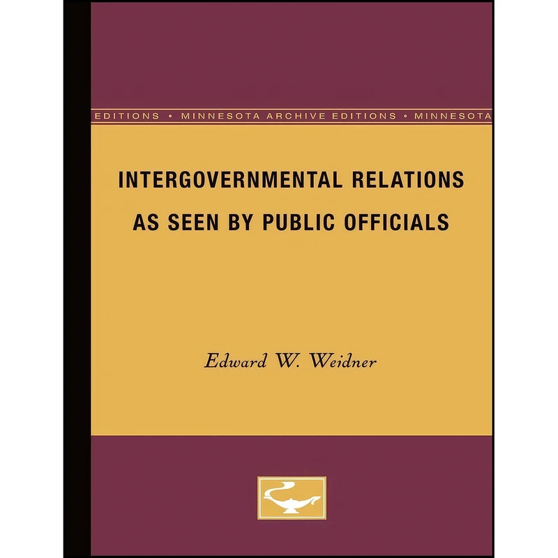 کتاب Intergovernmental Relations as Seen by Public Officials  اثر Edward W. Weidner انتشارات Univ Of Minnesota Press