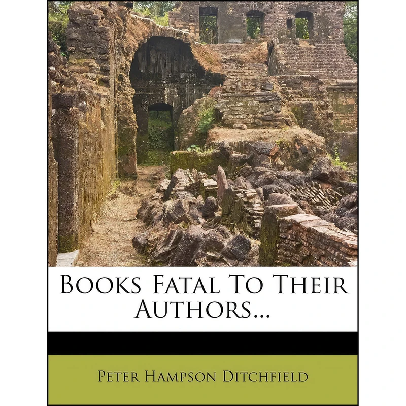 کتاب Books Fatal To Their Authors... اثر P. H. Ditchfield انتشارات Nabu Press