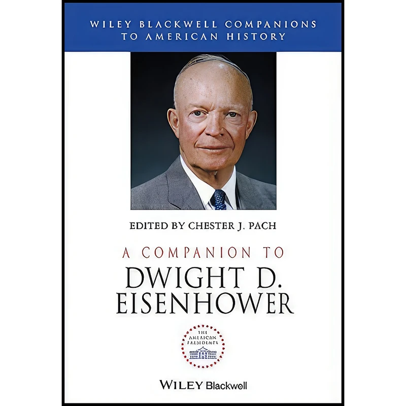 کتاب A Companion to Dwight D. Eisenhower  اثر Chester J. Pach and Steven Wagner انتشارات Wiley-Blackwell