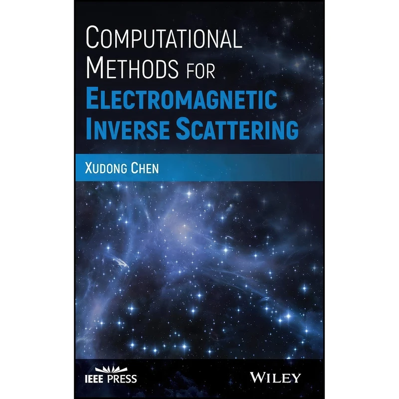 کتاب Computational Methods for Electromagnetic Inverse Scattering  اثر Xudong Chen انتشارات Wiley-IEEE Press