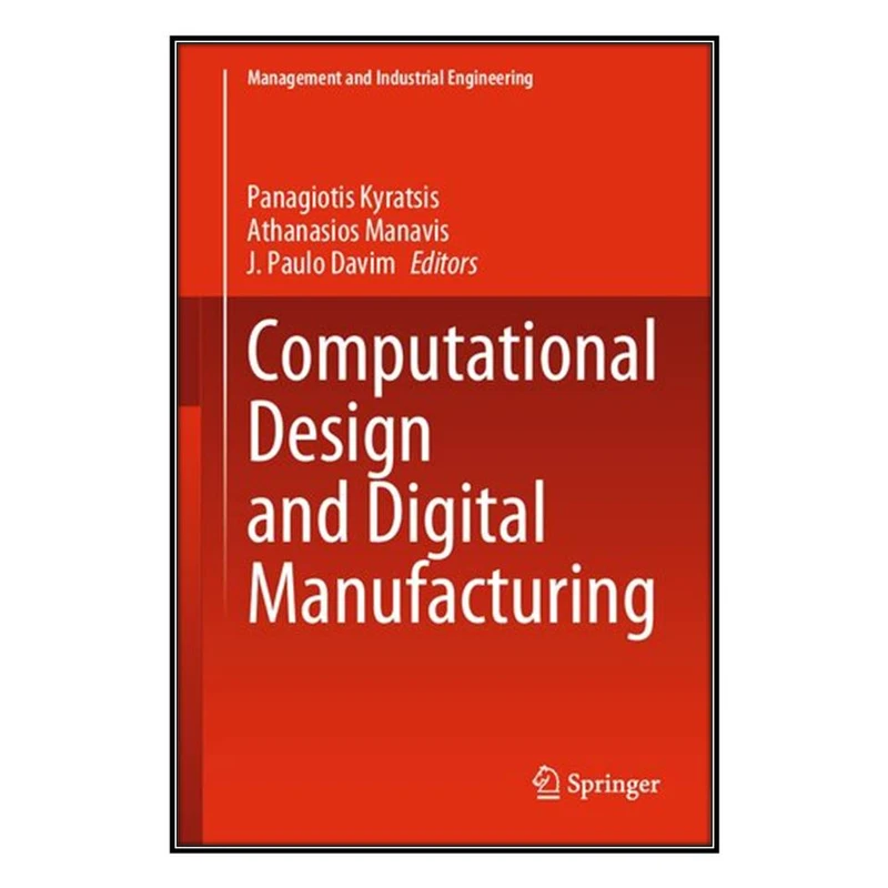   کتاب Computational Design and Digital Manufacturing اثر  جمعي از نويسندگان انتشارات مؤلفين طلايي