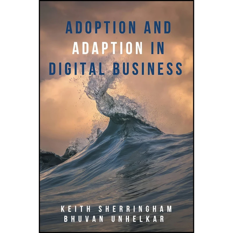 کتاب Adoption and Adaption in Digital Business اثر Bhuvan Unhelkar انتشارات Business Expert Press