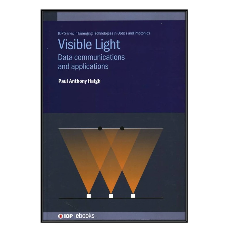  کتاب Visible Light Communications اثر Paul Anthony Haigh انتشارات مؤلفين طلايي