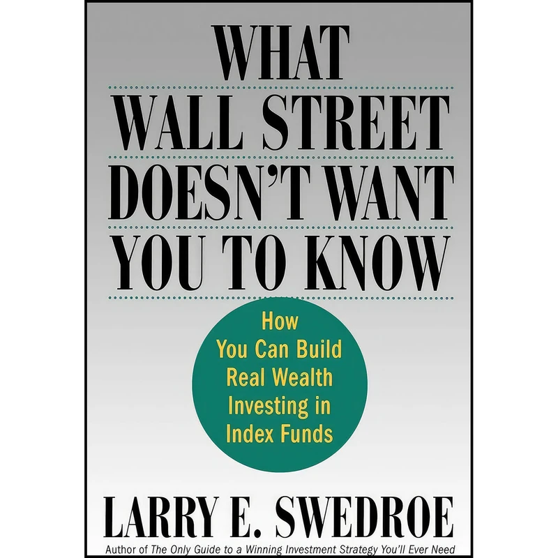 کتاب What Wall Street Doesnt Want You to Know اثر Larry E. Swedroe انتشارات بله