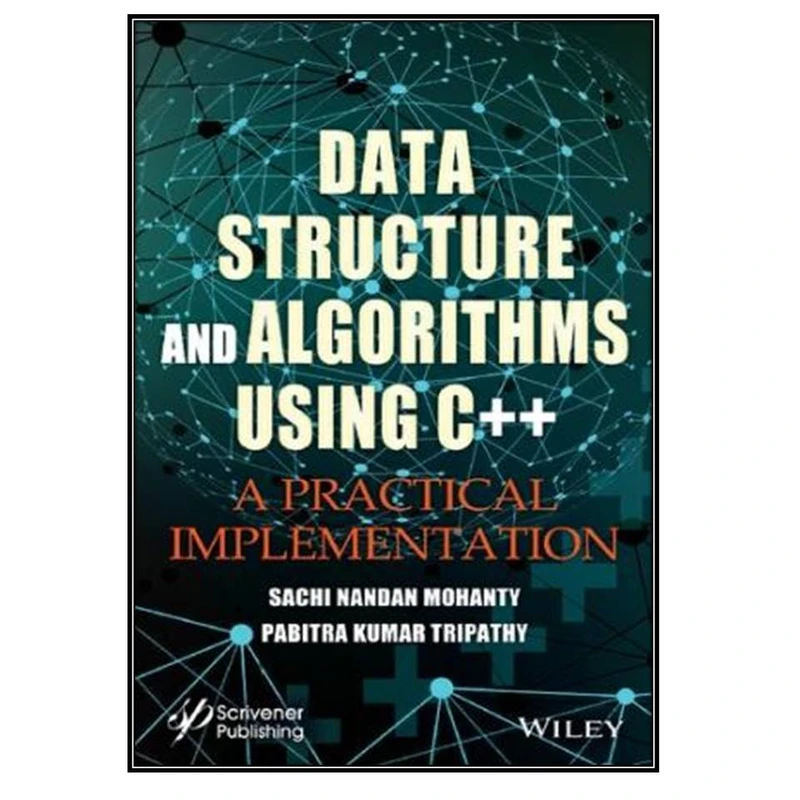 کتاب Data Structure and Algorithms Using C++: A Practical Implementation اثر Sachi Nandan Mohanty and Pabitra Kumar Tripathy انتشارات مولفین طلایی