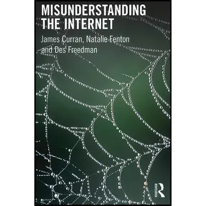 کتاب Misunderstanding The Internet  اثر James Curran انتشارات Routledge