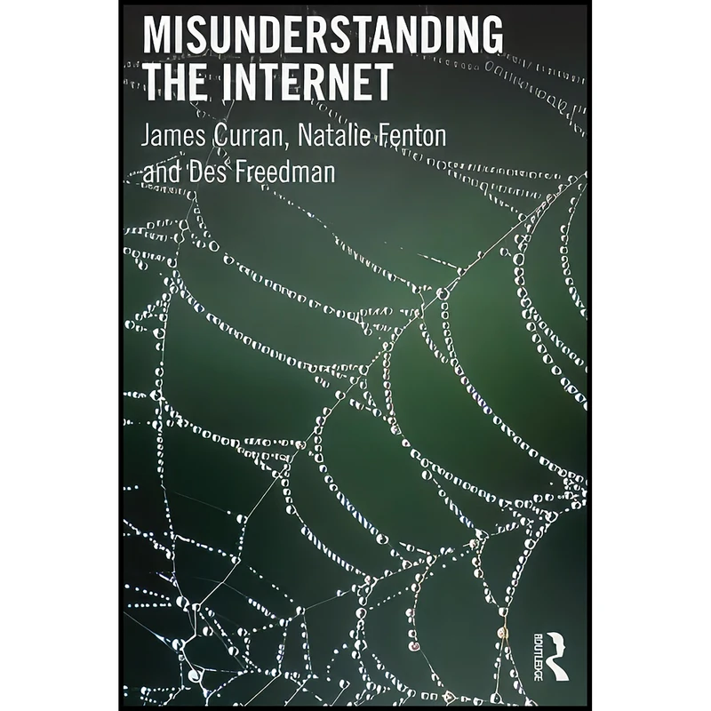 کتاب Misunderstanding The Internet  اثر James Curran انتشارات Routledge