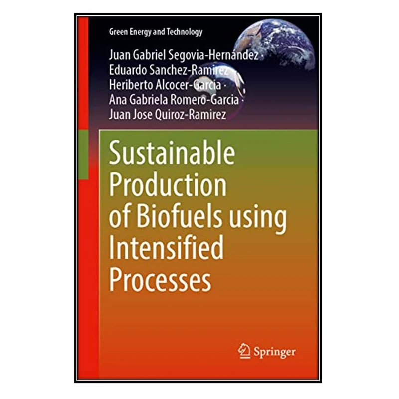  کتاب Sustainable Production of Biofuels Using Intensified Processes اثر جمعي از نويسندگان  انتشارات مؤلفين طلايي