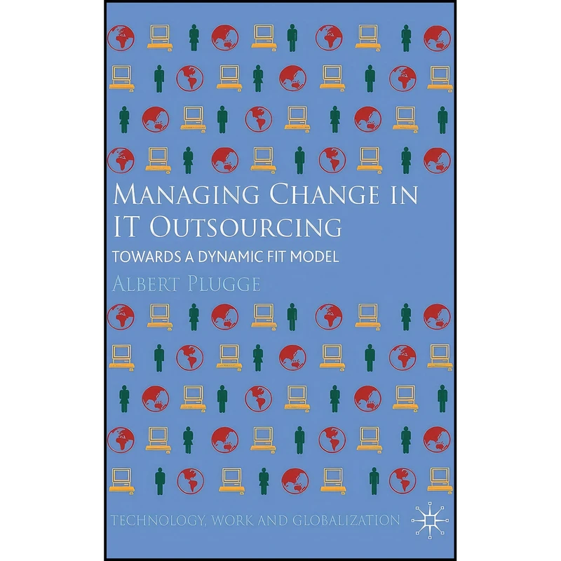 کتاب Managing Change in IT Outsourcing اثر Albert Plugge انتشارات Palgrave Macmillan